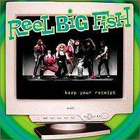 Reel Big Fish : Keep Your Receipt